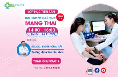 LỚP HỌC TIỀN SẢN THÁNG 11:  BỆNH VIÊM ÂM ĐẠO Ở NGƯỜI MANG THAI